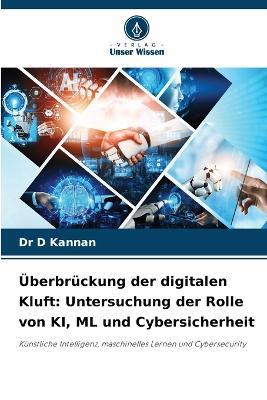 ?berbr?ckung der digitalen Kluft: Untersuchung der Rolle von KI, ML und Cybersicherheit - D Kannan - cover