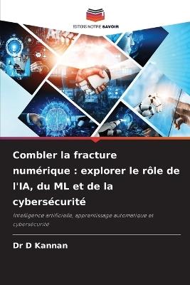 Combler la fracture num?rique: explorer le r?le de l'IA, du ML et de la cybers?curit? - D Kannan - cover