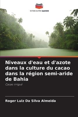 Niveaux d'eau et d'azote dans la culture du cacao dans la région semi-aride de Bahia - Roger Luiz Da Silva Almeida - cover