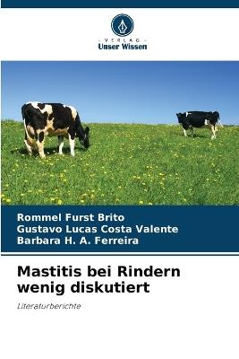 Mastitis bei Rindern wenig diskutiert - Rommel Furst Brito,Gustavo Lucas Costa Valente,Barbara H A Ferreira - cover