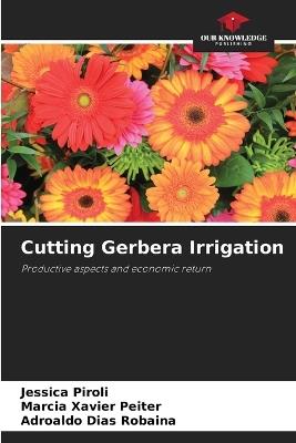 Cutting Gerbera Irrigation - Jessica Piroli,Marcia Xavier Peiter,Adroaldo Dias Robaina - cover
