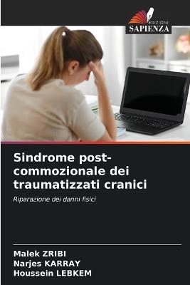 Sindrome post-commozionale dei traumatizzati cranici - Malek Zribi,Narjes Karray,Houssein Lebkem - cover