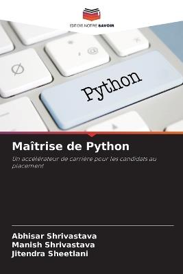 Maîtrise de Python - Abhisar Shrivastava,Manish Shrivastava,Jitendra Sheetlani - cover