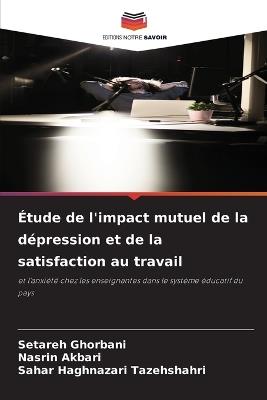 Étude de l'impact mutuel de la dépression et de la satisfaction au travail - Setareh Ghorbani,Nasrin Akbari,Sahar Haghnazari Tazehshahri - cover