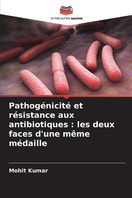 Pathogénicité et résistance aux antibiotiques: les deux faces d'une même médaille - Mohit Kumar - cover