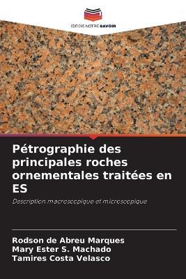 Pétrographie des principales roches ornementales traitées en ES - Rodson de Abreu Marques,Mary Ester S Machado,Tamires Costa Velasco - cover