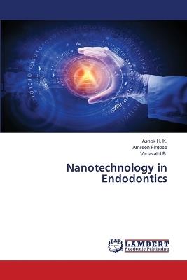 Nanotechnology in Endodontics - Ashok H K,Amreen Firdose,Vedavathi B - cover