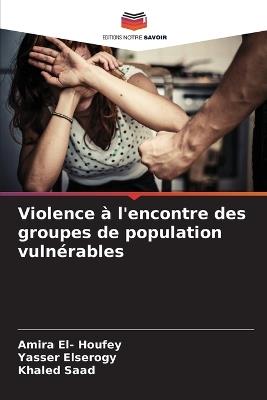 Violence à l'encontre des groupes de population vulnérables - Amira El- Houfey,Yasser Elserogy,Khaled Saad - cover