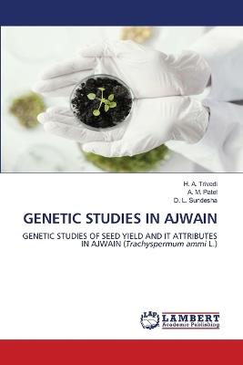 Genetic Studies in Ajwain - H A Trivedi,A M Patel,D L Sundesha - cover