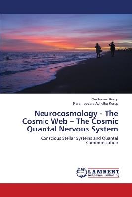 Neurocosmology - The Cosmic Web - The Cosmic Quantal Nervous System - Ravikumar Kurup,Parameswara Achutha Kurup - cover