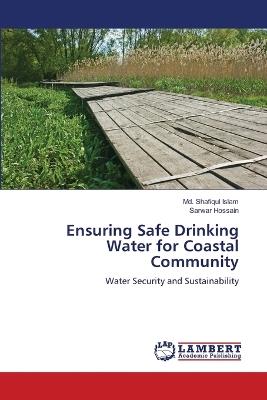 Ensuring Safe Drinking Water for Coastal Community - MD Shafiqul Islam,Sarwar Hossain - cover