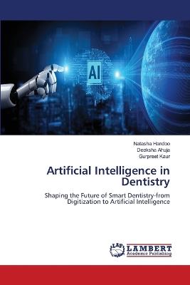 Artificial Intelligence in Dentistry - Natasha Handoo,Deeksha Ahuja,Gurpreet Kaur - cover