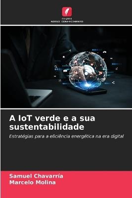 A IoT verde e a sua sustentabilidade - Samuel Chavarría,Marcelo Molina - cover