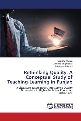 Rethinking Quality: A Conceptual Study of Teaching-Learning in Punjab - Manisha Khosla,Gurdeep Singh Batra,Sulakshna Dwivedi - cover