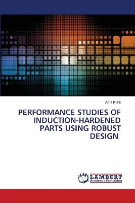 Performance Studies of Induction-Hardened Parts Using Robust Design - Amit Kohli - cover
