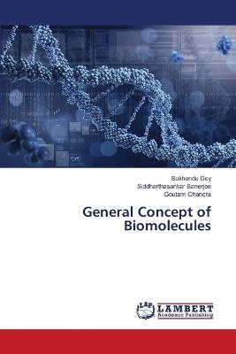 General Concept of Biomolecules - Sukhendu Dey,Siddharthasankar Banerjee,Goutam Chandra - cover