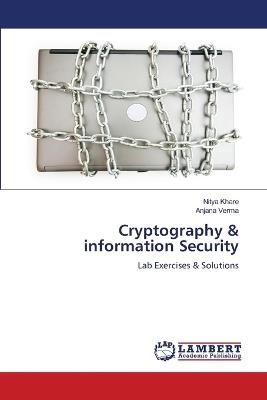 Cryptography & information Security - Nitya Khare,Anjana Verma - cover