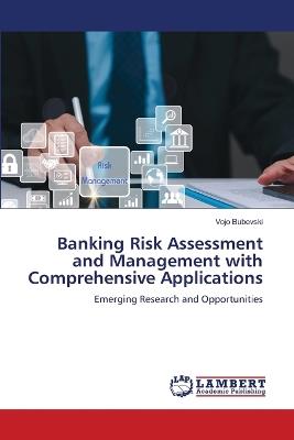 Banking Risk Assessment and Management with Comprehensive Applications - Vojo Bubevski - cover