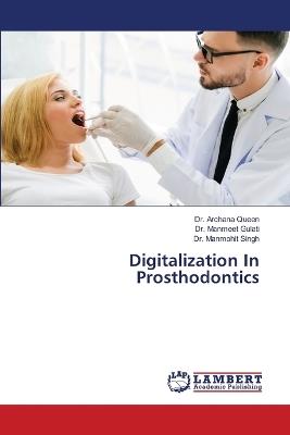 Digitalization In Prosthodontics - Archana Queen,Manmeet Gulati,Manmohit Singh - cover