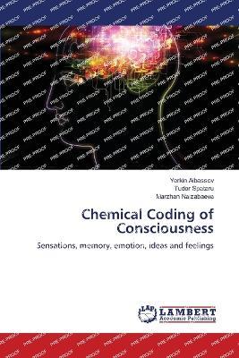 Chemical Coding of Consciousness - Yerkin Aibassov,Tudor Spataru,Marzhan Naizabaeva - cover