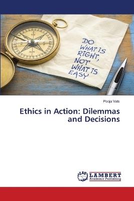 Ethics in Action: Dilemmas and Decisions - Pooja Vats - cover