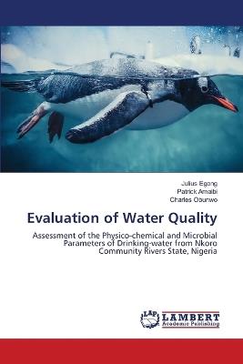 Evaluation of Water Quality - Julius Egong,Patrick Amaibi,Charles Obunwo - cover