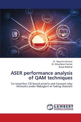 ASER performance analysis of QAM techniques - Nagendra Kumar,Khushboo Pachori,Surya Shekhar - cover