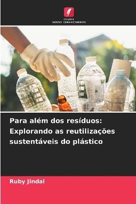Para al?m dos res?duos: Explorando as reutiliza??es sustent?veis do pl?stico - Ruby Jindal - cover