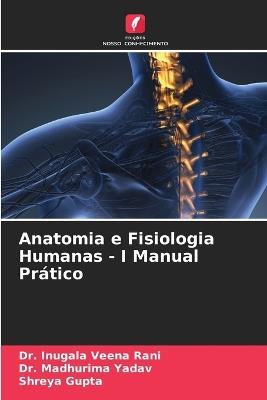 Anatomia e Fisiologia Humanas - I Manual Pr?tico - Inugala Veena Rani,Madhurima Yadav,Shreya Gupta - cover