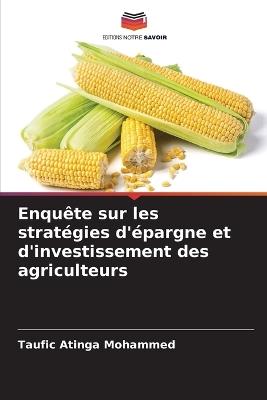 Enqu?te sur les strat?gies d'?pargne et d'investissement des agriculteurs - Taufic Atinga Mohammed - cover