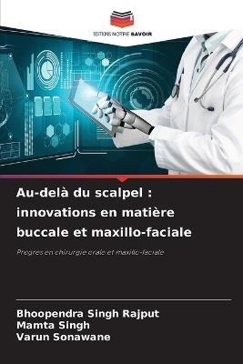 Au-del? du scalpel: innovations en mati?re buccale et maxillo-faciale - Bhoopendra Singh Rajput,Mamta Singh,Varun Sonawane - cover