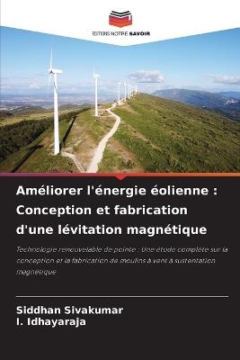 Am?liorer l'?nergie ?olienne: Conception et fabrication d'une l?vitation magn?tique - Siddhan Sivakumar,I Idhayaraja - cover