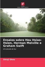 Ensaios sobre Hou Hsiao-Hsien, Herman Melville e Graham Swift