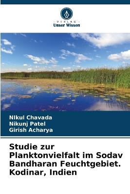 Studie zur Planktonvielfalt im Sodav Bandharan Feuchtgebiet. Kodinar, Indien - Nikul Chavada,Nikunj Patel,Girish Acharya - cover