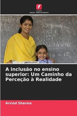 A inclus?o no ensino superior: Um Caminho da Perce??o ? Realidade - Arvind Sharma - cover