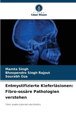 Entmystifizierte Kieferl?sionen: Fibro-oss?re Pathologien verstehen - Mamta Singh,Bhoopendra Singh Rajput,Sourabh Oza - cover