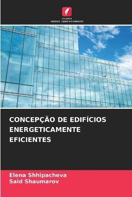 Concepção de Edifícios Energeticamente Eficientes - Elena Shhipacheva,Said Shaumarov - cover