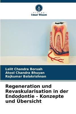 Regeneration und Revaskularisation in der Endodontie - Konzepte und Übersicht - Lalit Chandra Boruah,Atool Chandra Bhuyan,Rajkumar Balakrishnan - cover