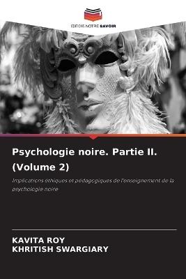 Psychologie noire. Partie II. (Volume 2) - Kavita Roy,Khritish Swargiary - cover