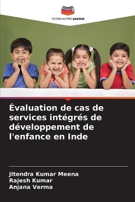 ?valuation de cas de services int?gr?s de d?veloppement de l'enfance en Inde - Jitendra Kumar Meena,Rajesh Kumar,Anjana Verma - cover