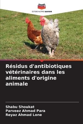 R?sidus d'antibiotiques v?t?rinaires dans les aliments d'origine animale - Shabu Shoukat,Parveez Ahmad Para,Reyaz Ahmad Lone - cover