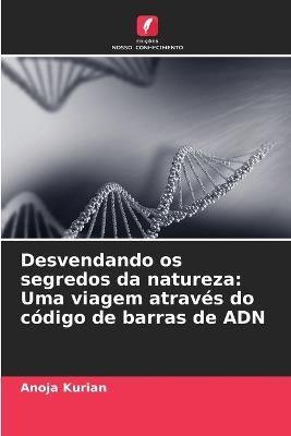 Desvendando os segredos da natureza: Uma viagem atrav?s do c?digo de barras de ADN - Anoja Kurian - cover