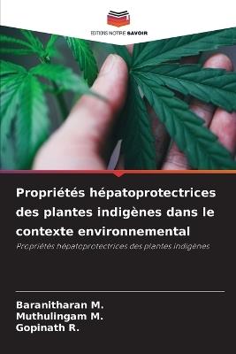 Propri?t?s h?patoprotectrices des plantes indig?nes dans le contexte environnemental - Baranitharan M,Muthulingam M,Gopinath R - cover