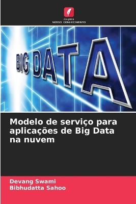 Modelo de serviço para aplicações de Big Data na nuvem - Devang Swami,Bibhudatta Sahoo - cover