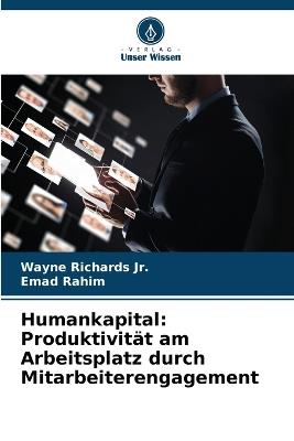 Humankapital: Produktivit?t am Arbeitsplatz durch Mitarbeiterengagement - Wayne Richards,Emad Rahim - cover