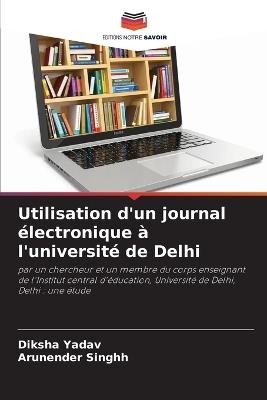 Utilisation d'un journal ?lectronique ? l'universit? de Delhi - Diksha Yadav,Arunender Singhh - cover