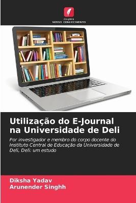 Utiliza??o do E-Journal na Universidade de Deli - Diksha Yadav,Arunender Singhh - cover