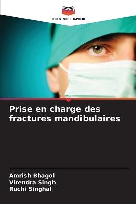Prise en charge des fractures mandibulaires - Amrish Bhagol,Virendra Singh,Ruchi Singhal - cover