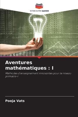 Aventures math?matiques: I - Pooja Vats - cover