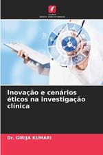 Inova??o e cen?rios ?ticos na investiga??o cl?nica